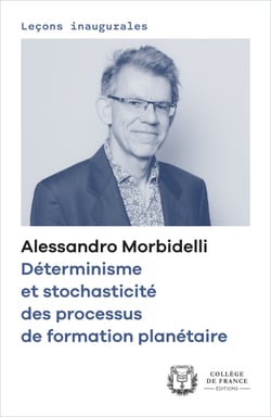 Déterminisme et stochasticité des processus de formation planétaire - Leçon inaugurale prononcée au Collège de France le jeudi 25 janvier 2024