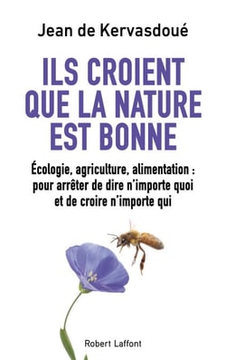 Ils croient que la nature est bonne - Écologie, agriculture, alimentation : pour arrêter de dire n'importe quoi et de croire n'importe qui