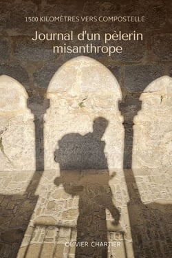 Journal d’un pèlerin misanthrope - 1 500 kilomètres vers Compostelle
