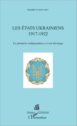 Les États ukrainiens - 1917-1922 La première indépendance et son héritage - La première indépendance et son héritage