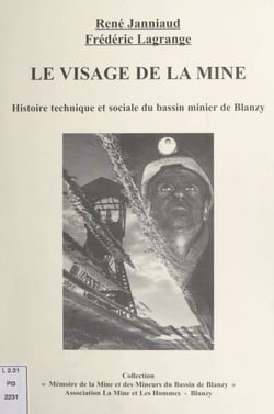 Le visage de la mine - Histoire technique et sociale du bassin minier de Blanzy