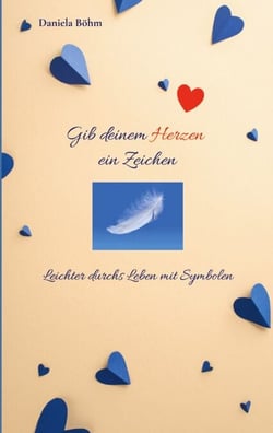 Gib deinem Herzen ein Zeichen - Leichter durchs Leben mit Symbolen