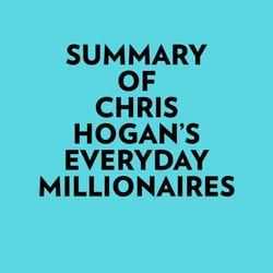 Summary of Chris Hogan's Everyday Millionaires