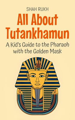 All About Tutankhamun: A Kid’s Guide to the Pharaoh with the Golden Mask - Knowledge Books For Kids, #74