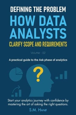 Defining the Problem: How Data Analysts Clarify Scope and Requirements - Data Analytics, #2