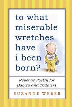 To What Miserable Wretches Have I Been Born? - Revenge Poetry for Babies and Toddlers