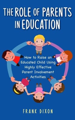 The Role of Parents in Education: How to Raise an Educated Child Using Highly Effective Parent Involvement Activities - The Master Parenting Series, #17