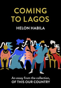 Coming to Lagos - An essay from the collection, Of This Our Country
