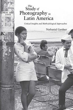 The Study of Photography in Latin America - Critical Insights and Methodological Approaches