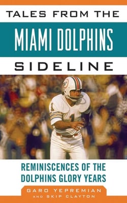 Tales from the Miami Dolphins Sideline - Reminiscences of the Dolphins Glory Years