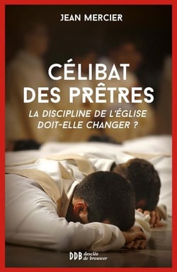 Célibat des prêtres - La discipline de l'Église doit-elle changer ?