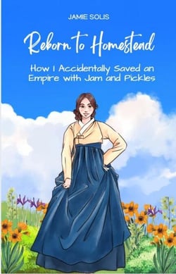 Reborn to Homestead: How I accidentally Saved an Empire with Jams and Pickles
