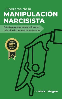 Liberarse de la Manipulación Narcisista: Estrategias para sanar y florecer más allá de las Relaciones Tóxicas - Relaciones Sanas