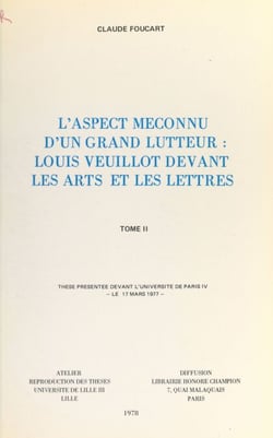 L'aspect méconnu d'un grand lutteur : Louis Veuillot devant les arts et les lettres (2) - Thèse présentée devant l'Université de Paris IV, le 17 mars 1977