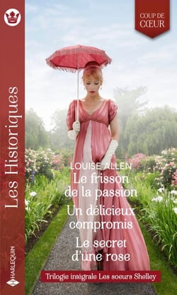 Le frisson de la passion - Un délicieux compromis - Le secret d'une rose - Trilogie intégrale Les soeurs Shelley