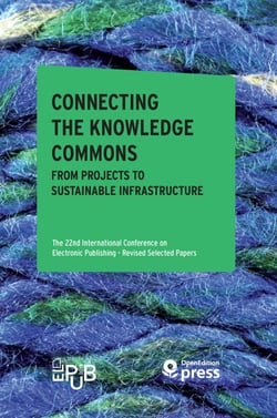 Connecting the Knowledge Commons — From Projects to Sustainable Infrastructure - The 22nd International Conference on Electronic Publishing – Revised Selected Papers