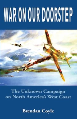War on Our Doorstep - The Unknown Campaign on North America's West Coast