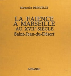 La faïence à Marseille au XVIIe siècle : Saint-Jean-du-Désert