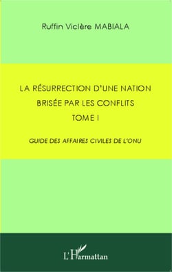 La résurrection d'une nation brisée par les conflits - Tome 1 - Guide des affaires civiles de l'ONU