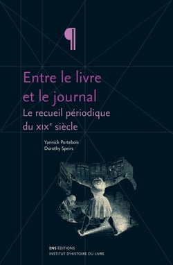 Entre le livre et le journal - 1. Le recueil périodique du XIXe siècle ; 2. Des machines et des hommes