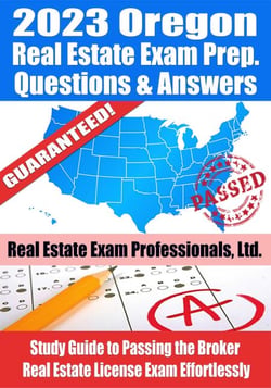 2023 Oregon Broker Real Estate Exam Prep Questions &amp; Answers: Study Guide to Passing the Broker Real Estate License Exam Effortlessly