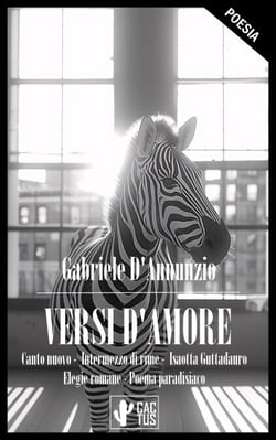 Versi d'amore - Canto nuovo - Intermezzo di rime - Isaotta Guttadauro - Elegie romane - Poema paradisiaco