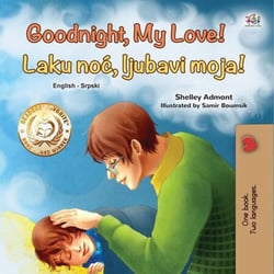Goodnight, My Love! Laku noc, ljubavi moja - English Serbian Bilingual Collection