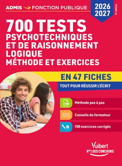 700 tests psychotechniques et de raisonnement logique - Méthode et exercices en 47 fiches - Concours 2026-2027 - Catégories A, B et C