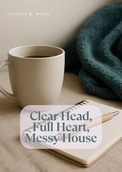 Clear Head, Full Heart, Messy House