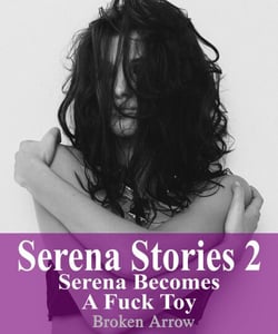 Serena Stories 2:  Serena Becomes A Fuck Toy - Serena Stories, #2