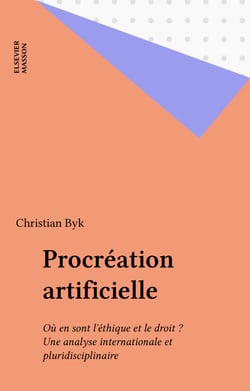 Procréation artificielle - Où en sont l?éthique et le droit ? Une analyse internationale et pluridisciplinaire