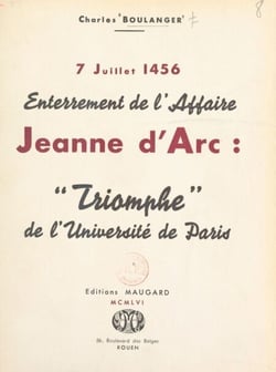 7 juillet 1456, enterrement de l'affaire Jeanne d'Arc - Triomphe de l'université de Paris