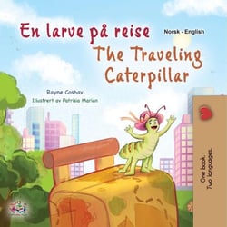 En larve på reise The Traveling Caterpillar - Norwegian English Bilingual Collection