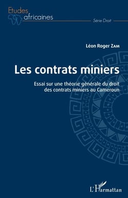 Les contrats miniers - Essai sur une théorie générale du droit des contrats miniers au Cameroun