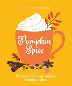 The Little Book of Pumpkin Spice - Celebrate the cozy comfort of autumn days