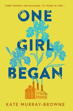 One Girl Began - An immersive and riveting story of three women, one building, and a century of change, for fans of Kate Atkinson and Maggie O’Farrell