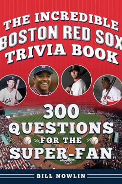 The Incredible Boston Red Sox Trivia Book - 300 Questions for the Super-Fan