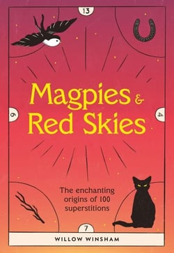 Magpies &amp; Red Skies - The enchanting origins of 100 superstitions