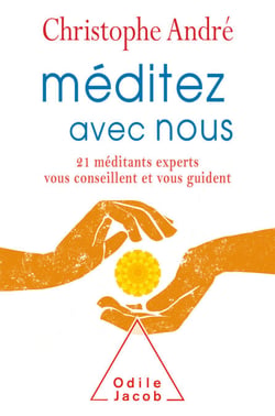 Méditez avec nous - 21 méditants experts vous conseillent et vous guident