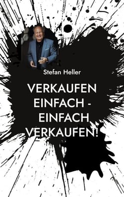 Verkaufen einfach - einfach verkaufen! - Noch erfolgreicher, sicherer, qualifizierte Termine und Umsatz durch wirksame Techniken aus Vertrieb &amp; NLP!