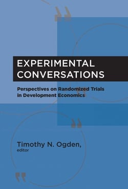 Experimental Conversations - Perspectives on Randomized Trials in Development Economics