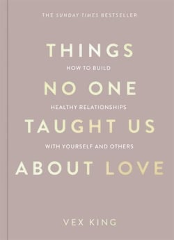 Things No One Taught Us About Love - The Sunday Times Bestseller. How to Build Healthy Relationships with Yourself and Others