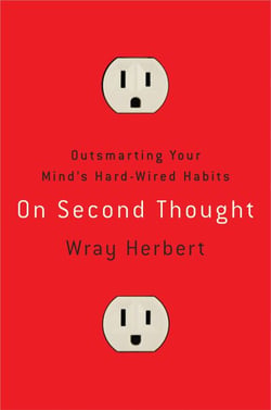 On Second Thought - Outsmarting Your Mind's Hard-Wired Habits