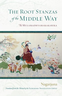 The Root Stanzas of the Middle Way - The Mulamadhyamakakarika