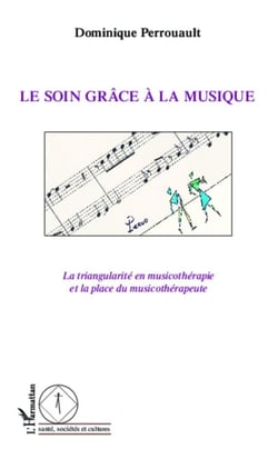 Le soin grâce à la musique - La triangularité en musicothérapie et la place du musicothérapeute