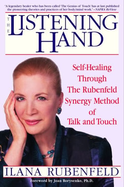 The Listening Hand - Self-Healing Through The Rubenfeld Synergy Method of Talk and Touch