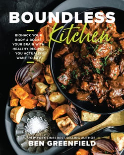 Boundless Kitchen - Biohack Your Body &amp; Boost Your Brain with Healthy Recipes You Actually Want to Eat