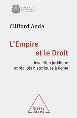 L' Empire et le Droit - Invention juridique et réalités historiques à Rome