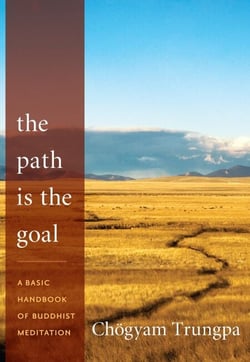 The Path Is the Goal - A Basic Handbook of Buddhist Meditation