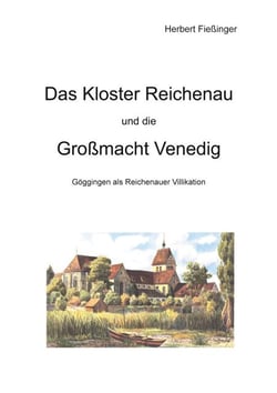 Das Kloster Reichenau und die Großmacht Venedig - Göggingen als Reichenauer Villikation